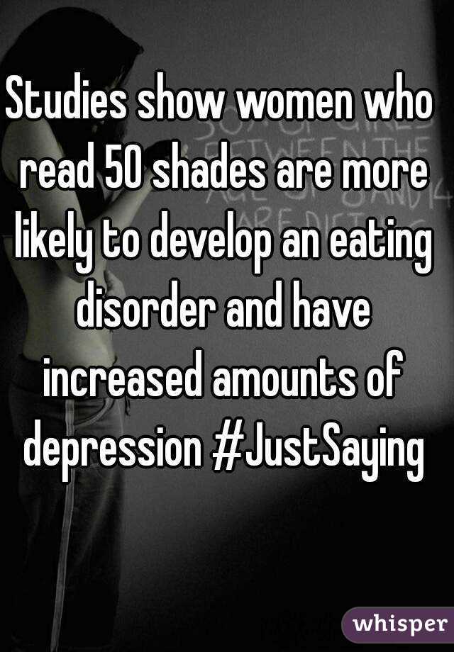 Studies show women who read 50 shades are more likely to develop an eating disorder and have increased amounts of depression #JustSaying