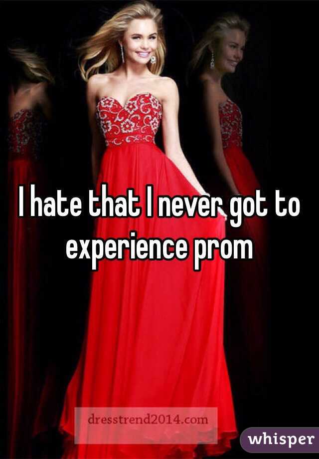 I hate that I never got to experience prom 