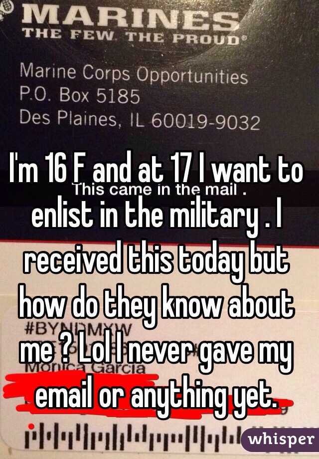 I'm 16 F and at 17 I want to enlist in the military . I received this today but how do they know about me ? Lol I never gave my email or anything yet. 