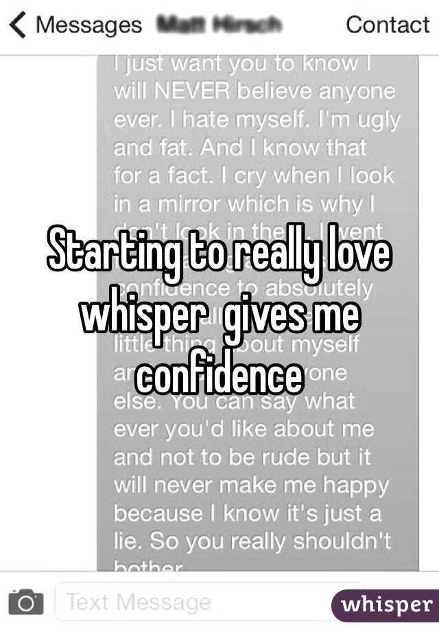 Starting to really love whisper  gives me confidence 