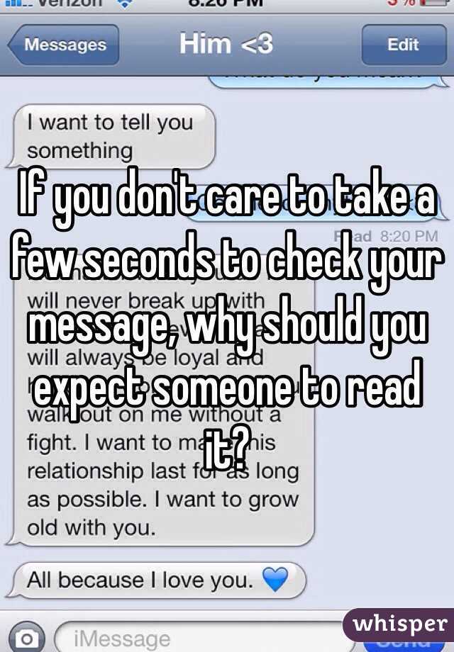If you don't care to take a few seconds to check your message, why should you expect someone to read it?