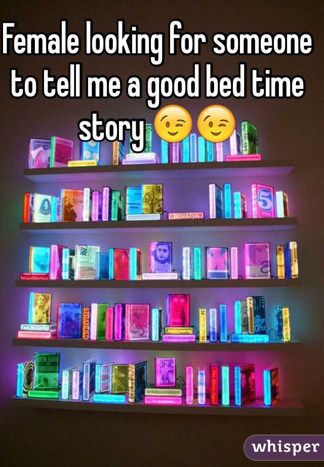 Female looking for someone to tell me a good bed time story 😉😉