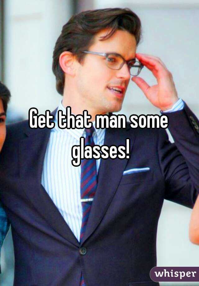 Get that man some glasses!