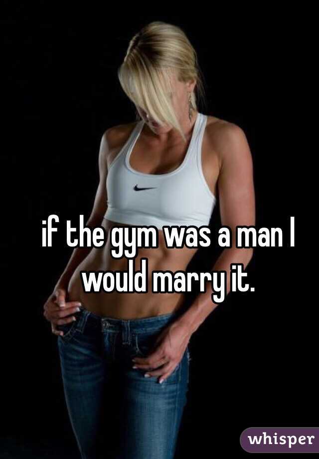 if the gym was a man I would marry it. 