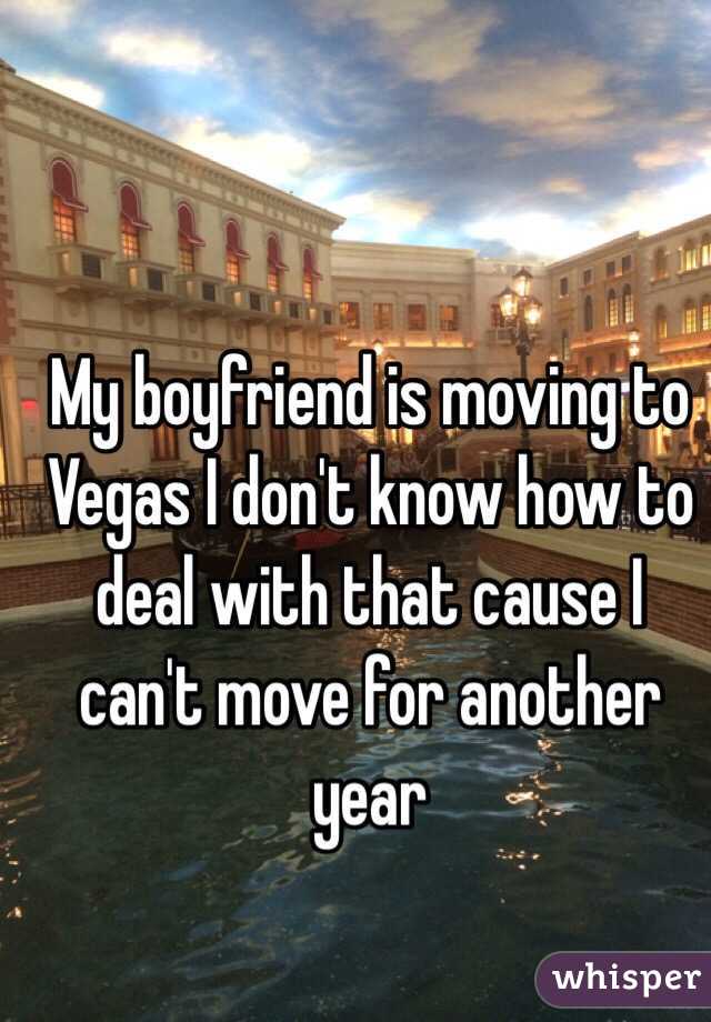 My boyfriend is moving to Vegas I don't know how to deal with that cause I can't move for another year