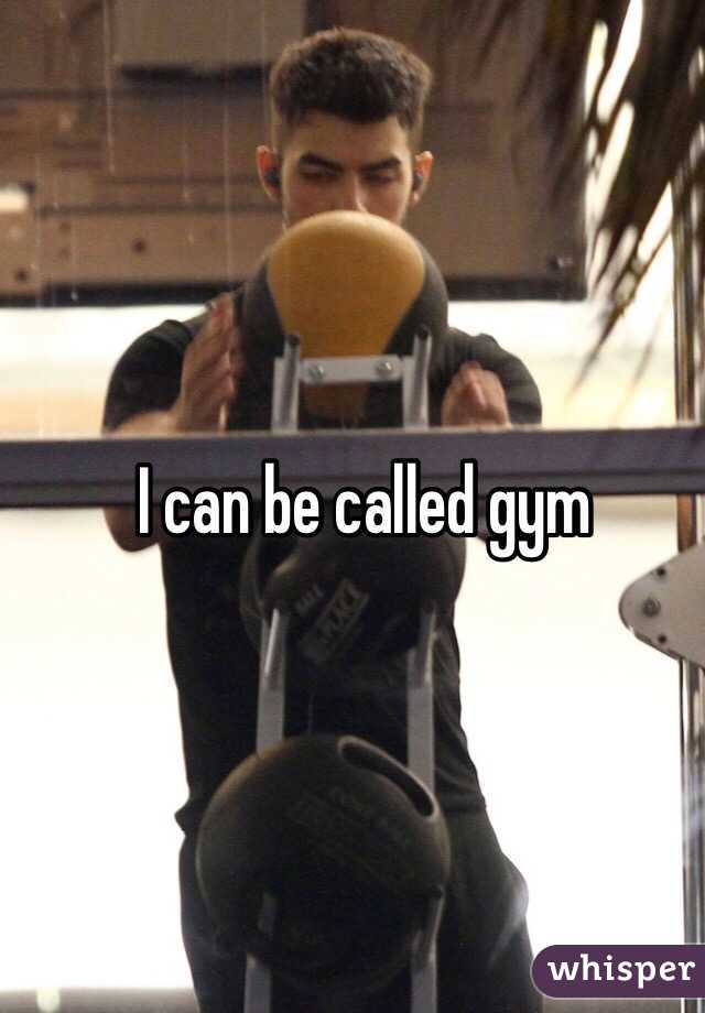I can be called gym 