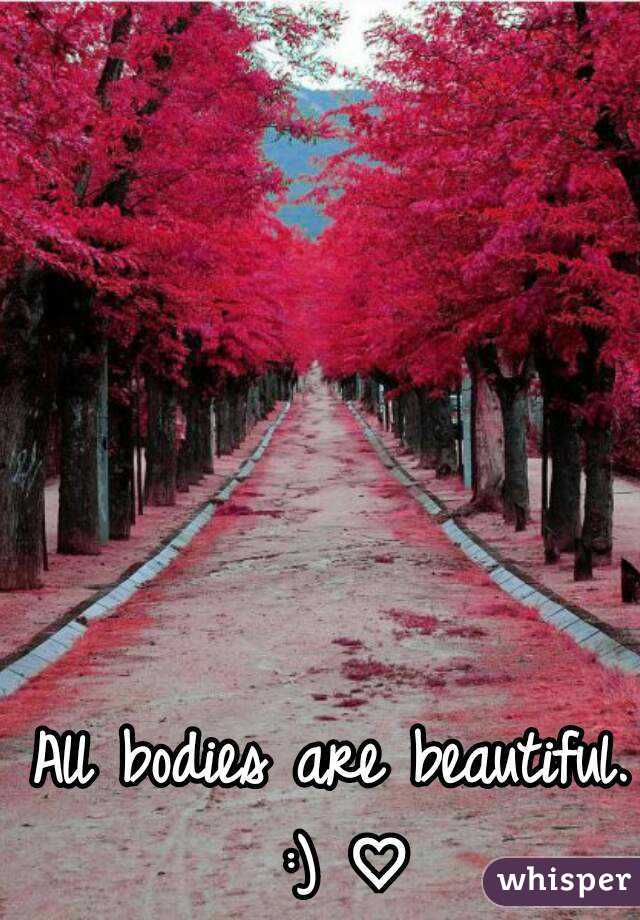 All bodies are beautiful. :) ♡
