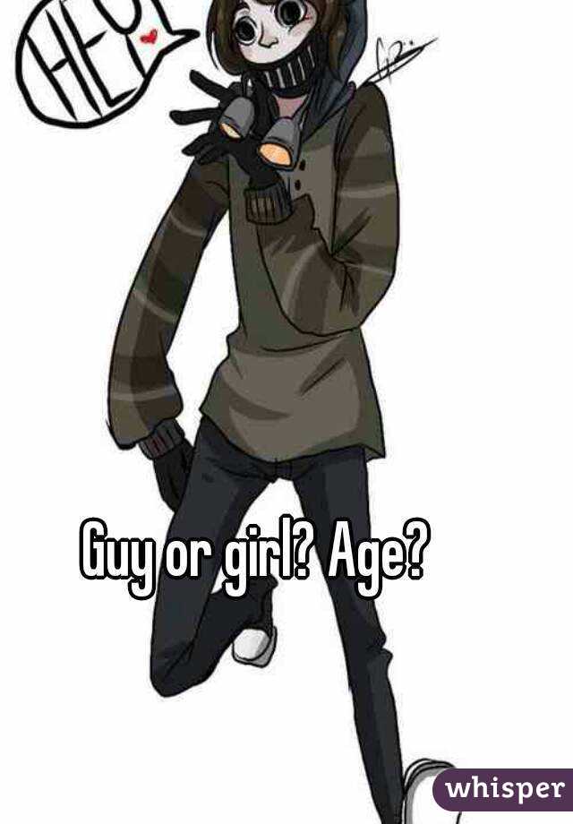 Guy or girl? Age?
