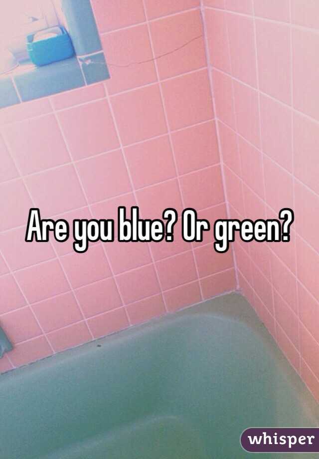 Are you blue? Or green? 