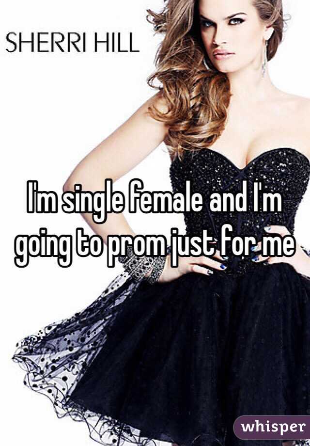 I'm single female and I'm going to prom just for me 