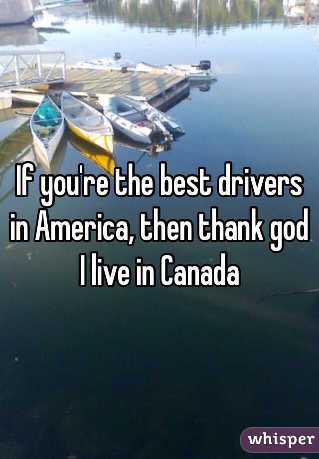 If you're the best drivers in America, then thank god I live in Canada