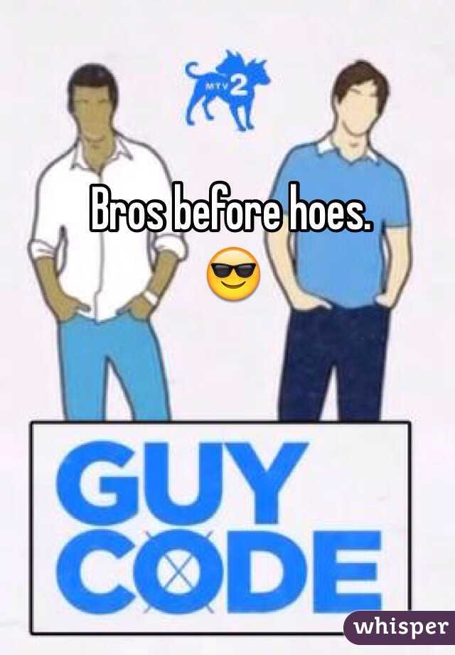 Bros before hoes.
😎
