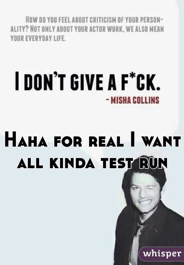 Haha for real I want all kinda test run 