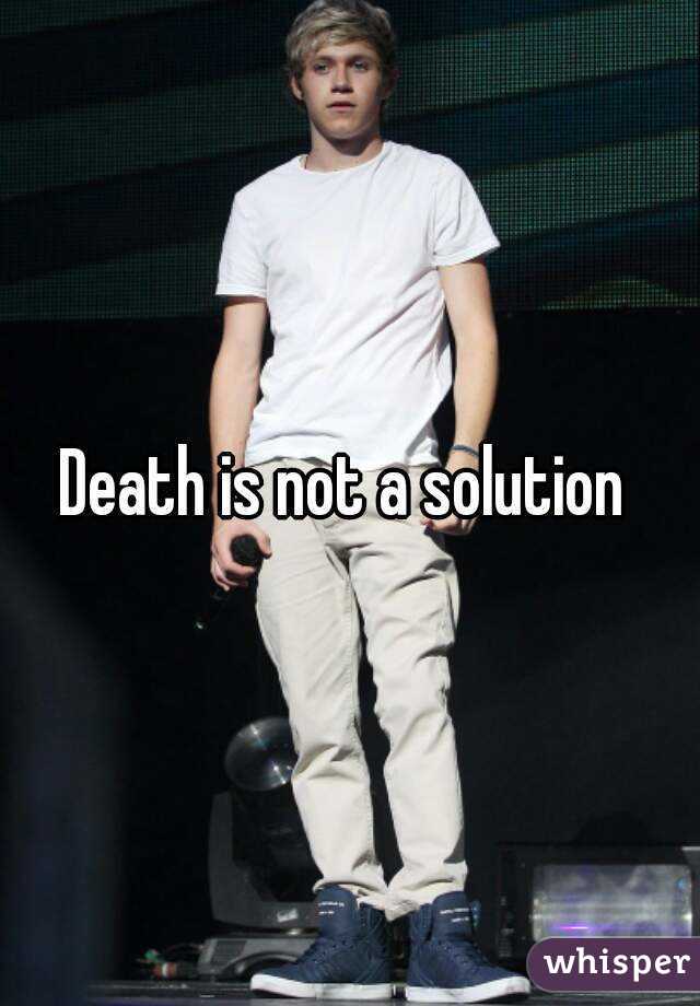 Death is not a solution 