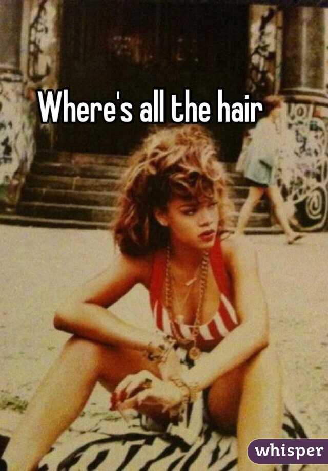 Where's all the hair