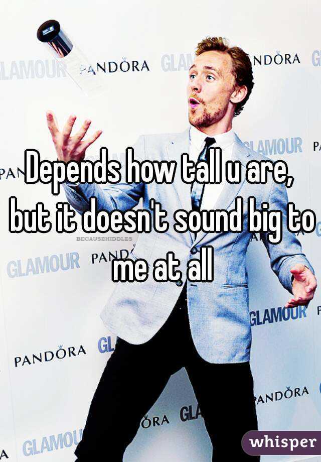 Depends how tall u are, but it doesn't sound big to me at all