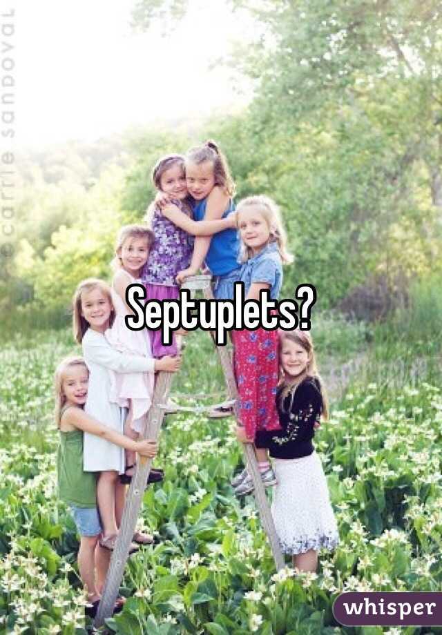 Septuplets?