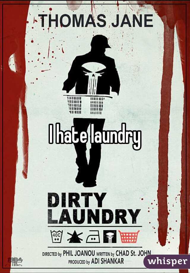 I hate laundry 