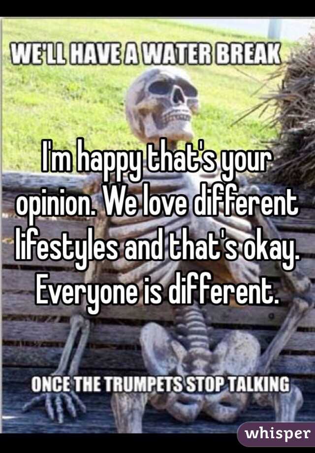 I'm happy that's your opinion. We love different lifestyles and that's okay. Everyone is different. 