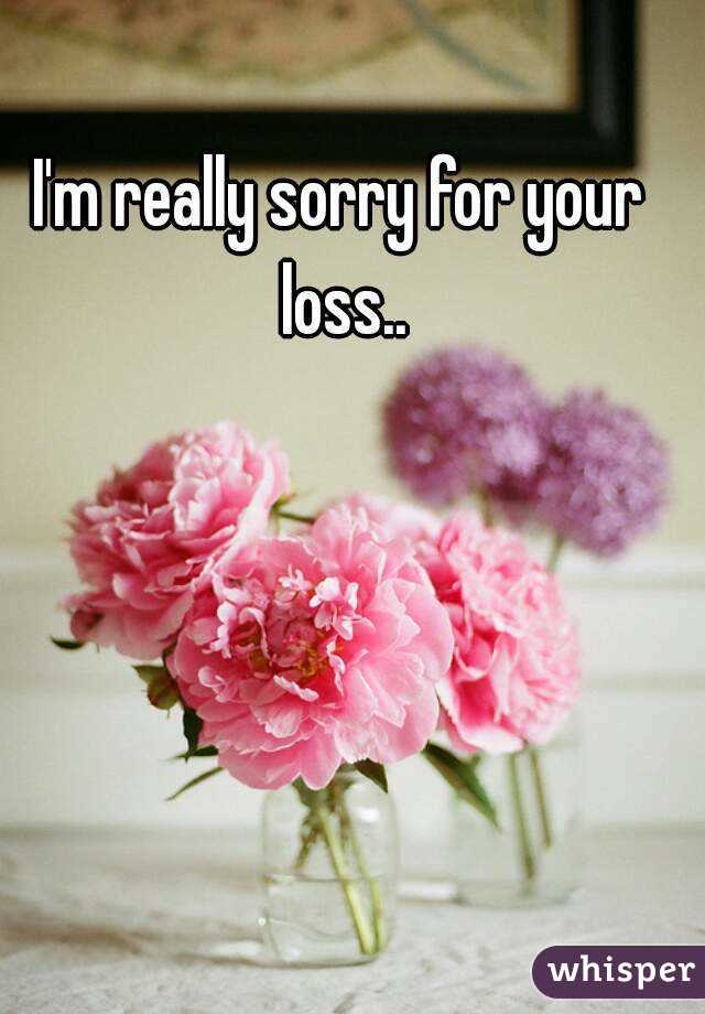 I'm really sorry for your loss..