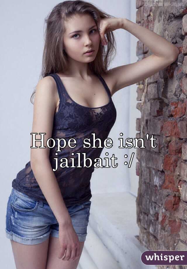 Hope she isn't jailbait :/