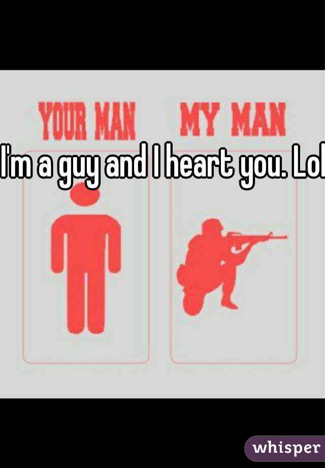 I'm a guy and I heart you. Lol