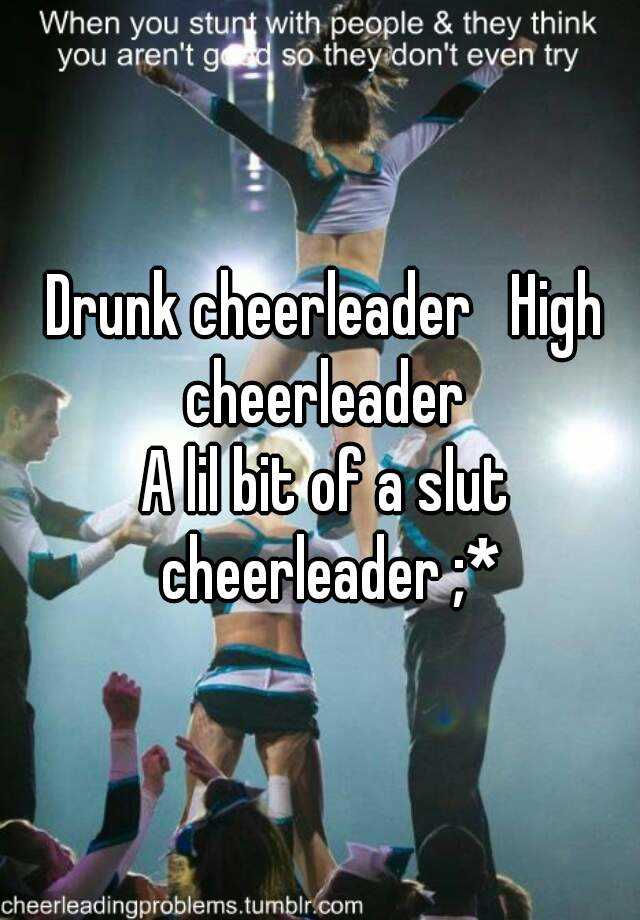 Drunk Cheerleader High Cheerleader A Lil Bit Of A Slut Cheerleader