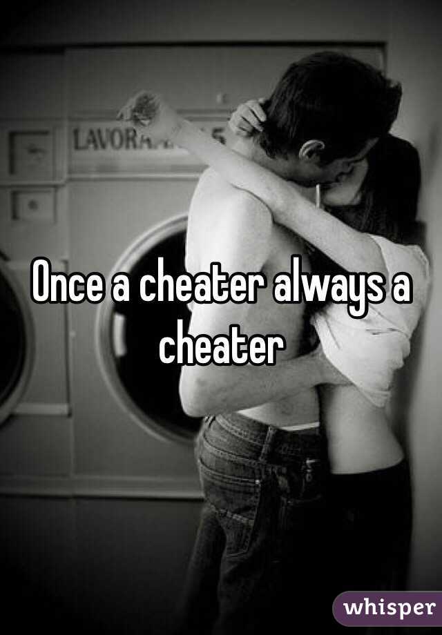 Once a cheater always a cheater 