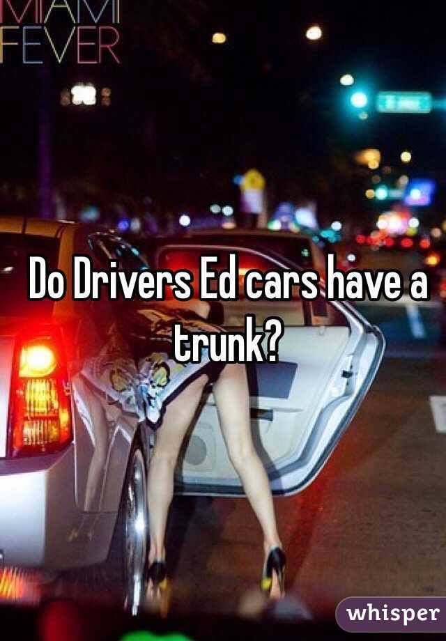 Do Drivers Ed cars have a trunk? 