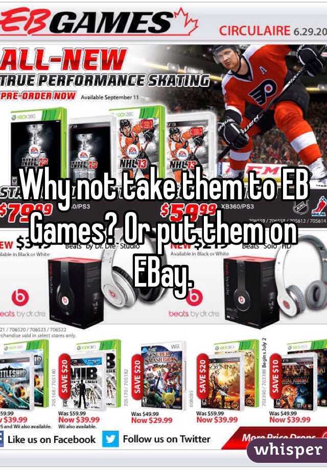 Why not take them to EB Games? Or put them on EBay.