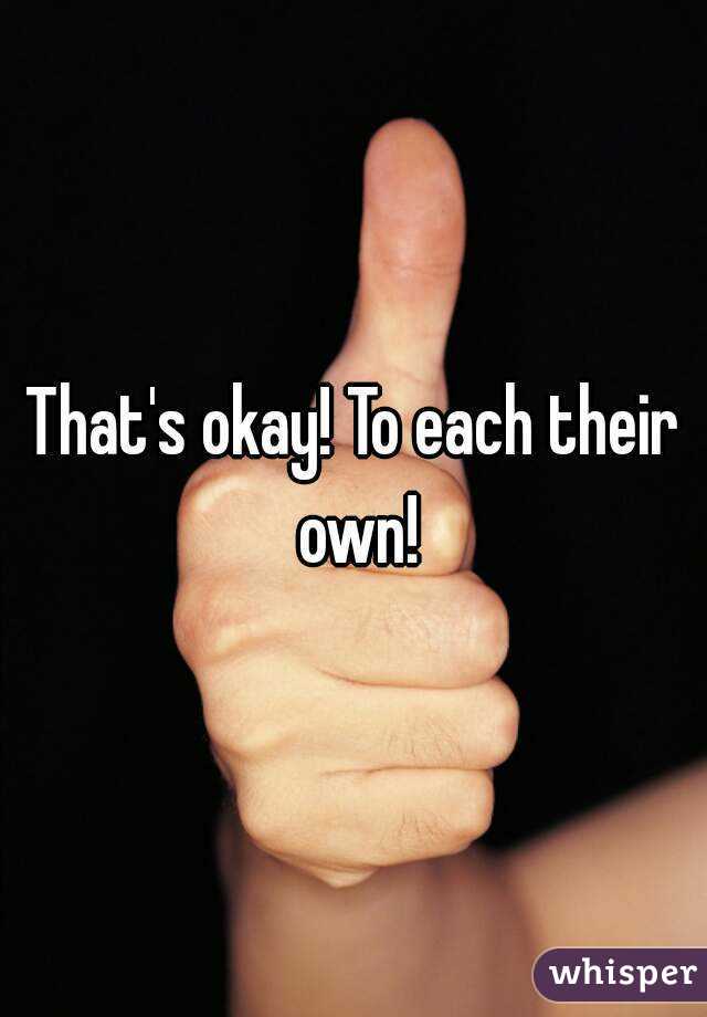 That's okay! To each their own!