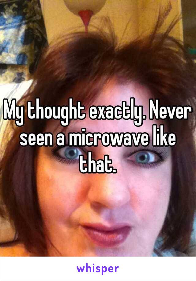My thought exactly. Never seen a microwave like that.