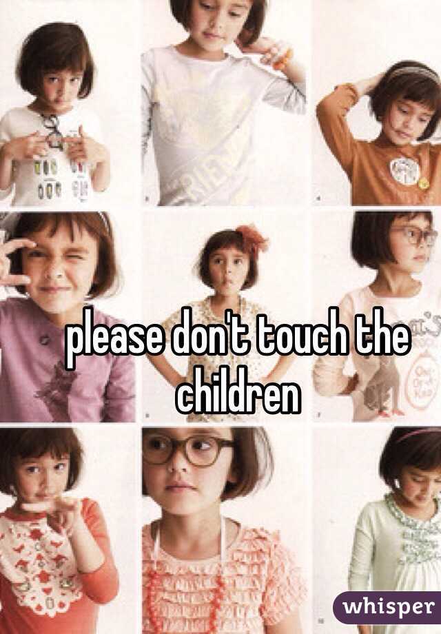 please don't touch the children 