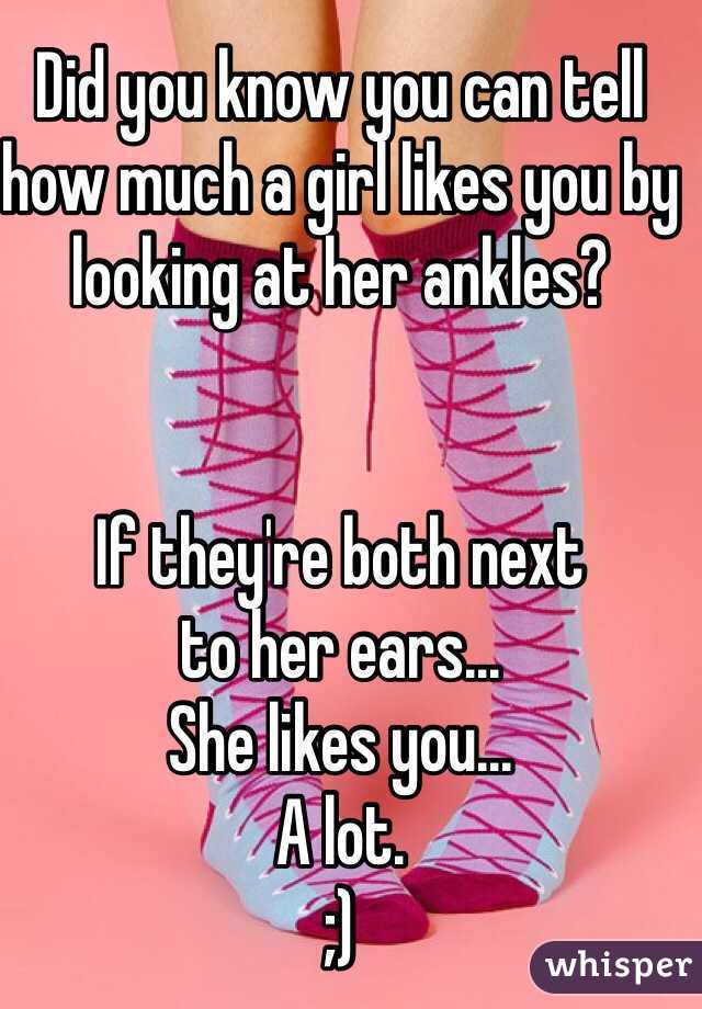 Did you know you can tell how much a girl likes you by looking at her ankles? 


If they're both next 
to her ears...
She likes you...
A lot.
;)