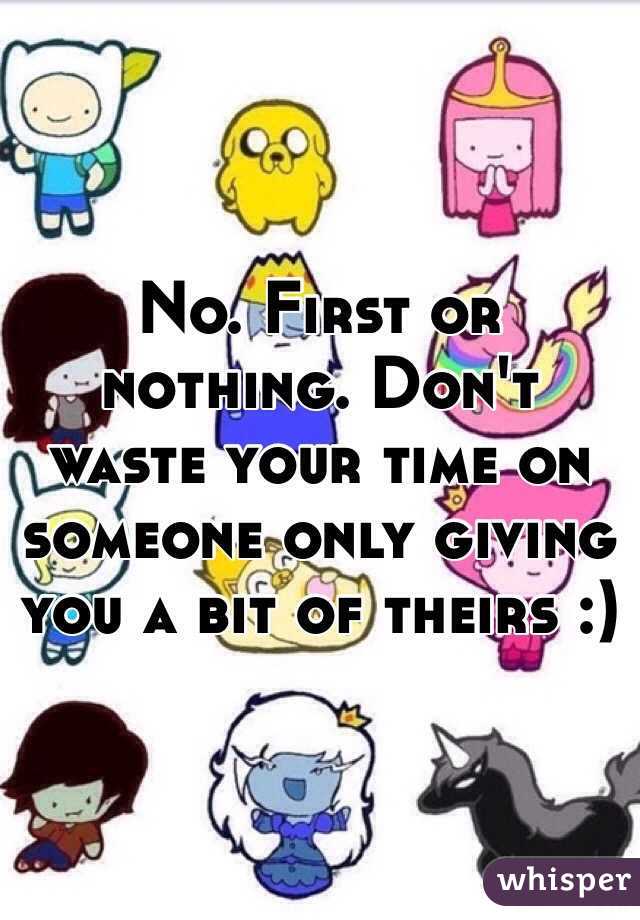 No. First or nothing. Don't waste your time on someone only giving you a bit of theirs :)