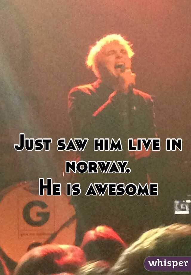 Just saw him live in norway.
He is awesome