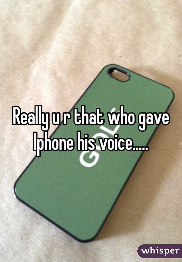 Really u r that who gave Iphone his voice.....