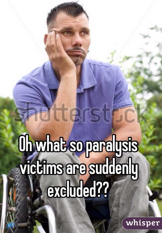 Oh what so paralysis victims are suddenly excluded??