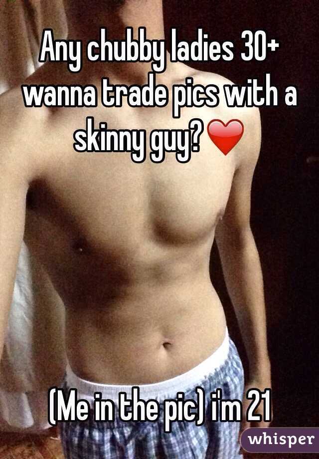 Any chubby ladies 30+ wanna trade pics with a skinny guy?❤️





(Me in the pic) i'm 21