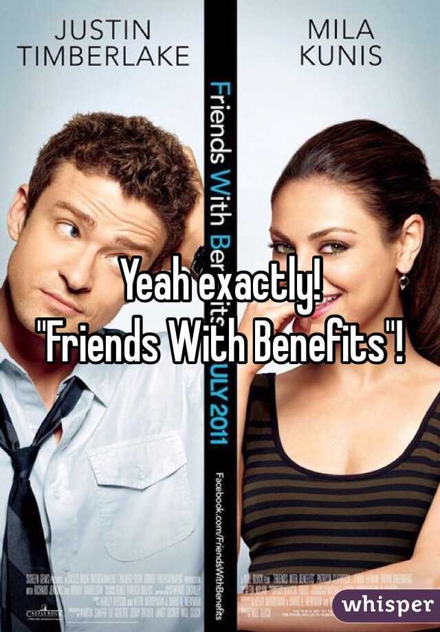 Yeah exactly! 
"Friends With Benefits"!