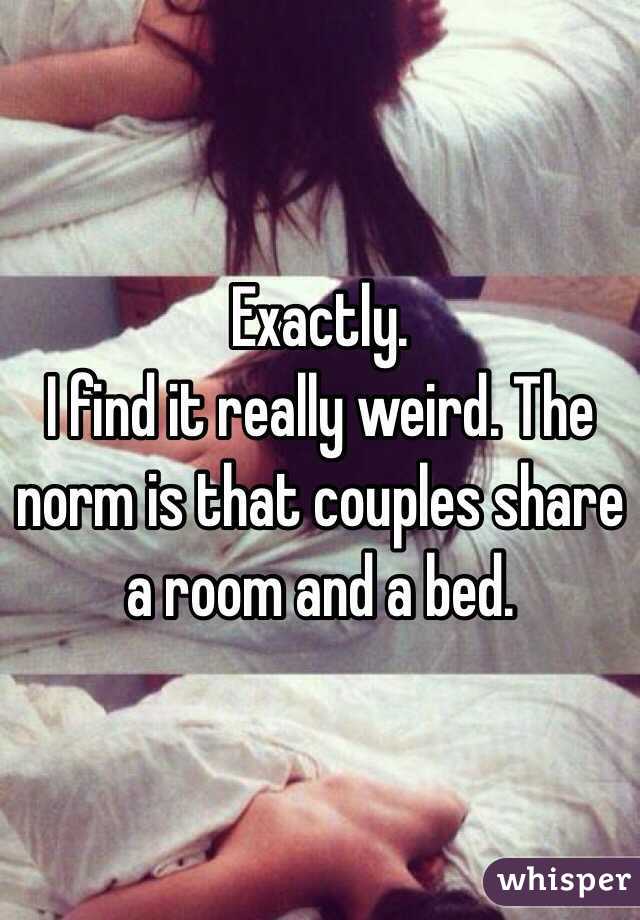 Exactly. 
I find it really weird. The norm is that couples share a room and a bed.