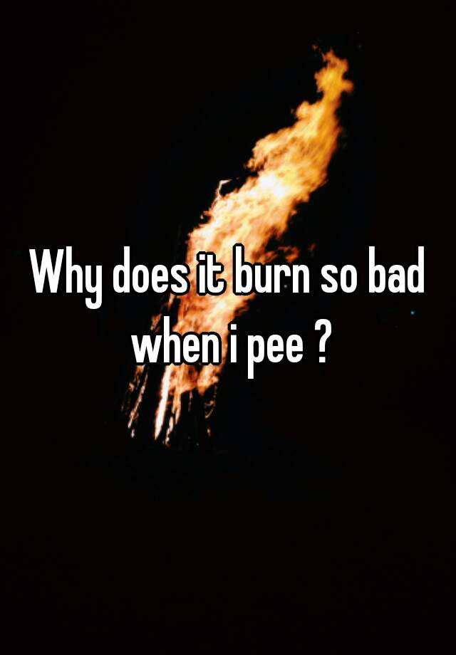 why-does-it-burn-so-bad-when-i-pee