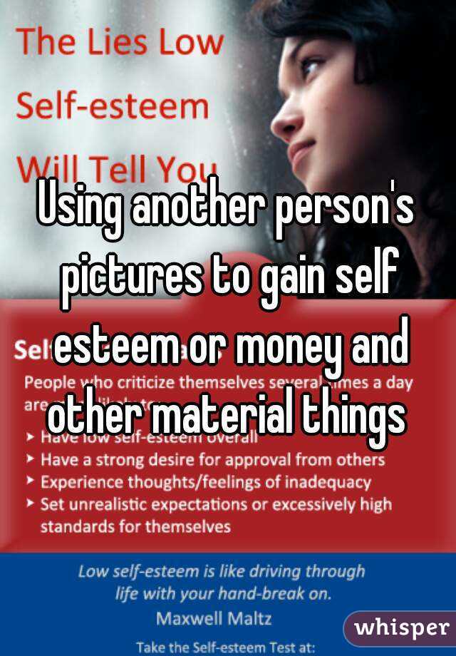 Using another person's pictures to gain self esteem or money and other material things 