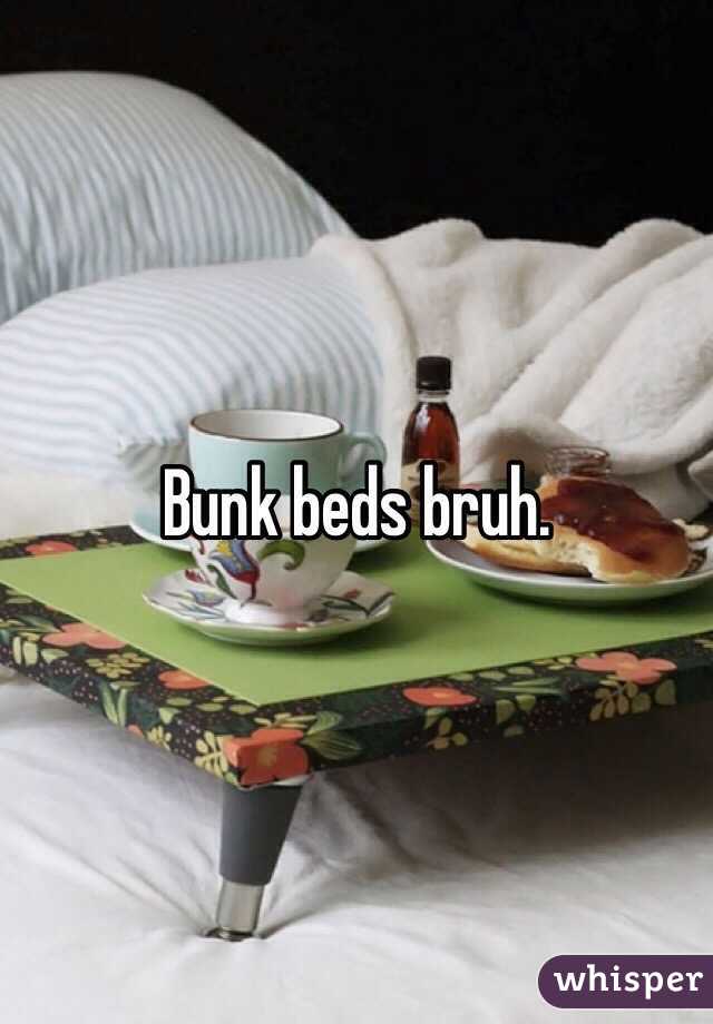 Bunk beds bruh.