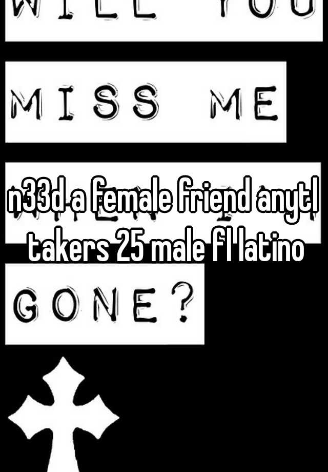 n33d-a-female-friend-anytl-takers-25-male-fl-latino