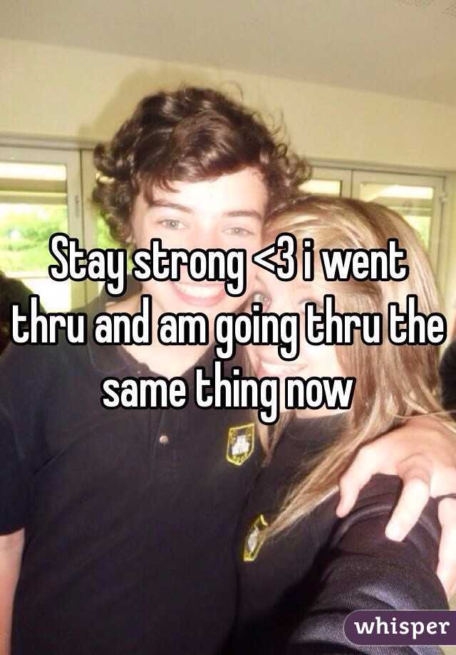 Stay strong <3 i went thru and am going thru the same thing now