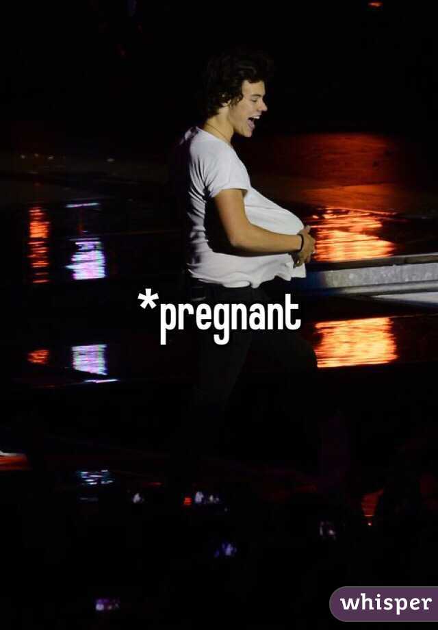 *pregnant 