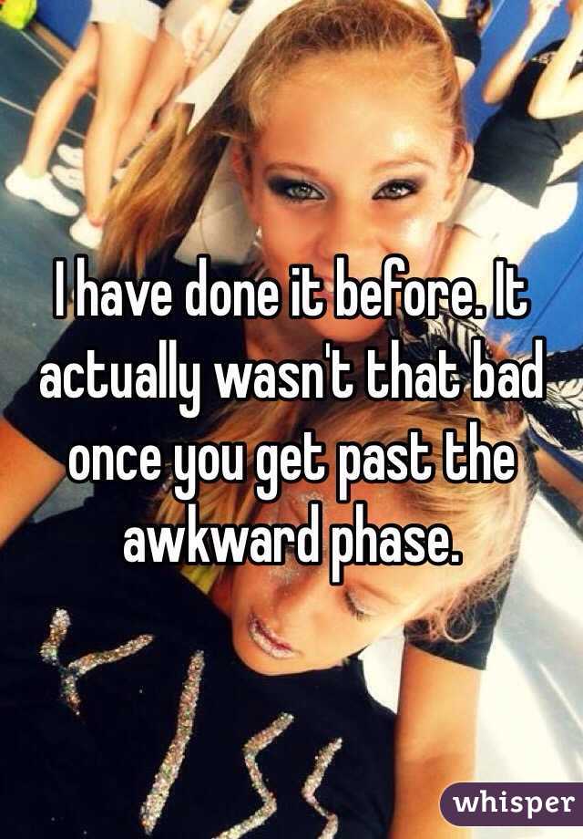 I have done it before. It actually wasn't that bad once you get past the awkward phase. 