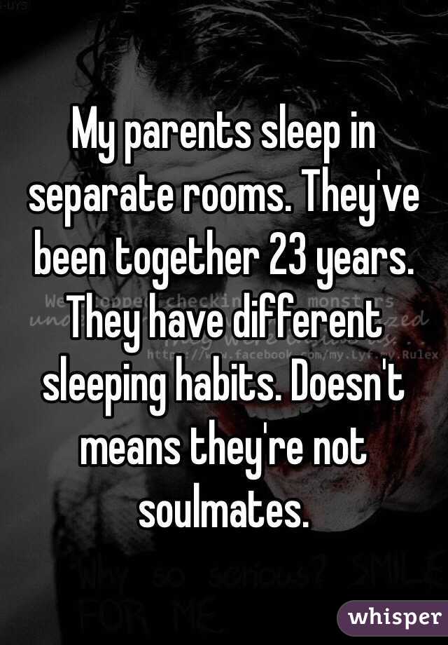 My parents sleep in separate rooms. They've been together 23 years. They have different sleeping habits. Doesn't means they're not soulmates.