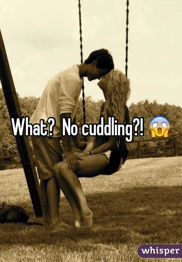 What?  No cuddling?! 😱